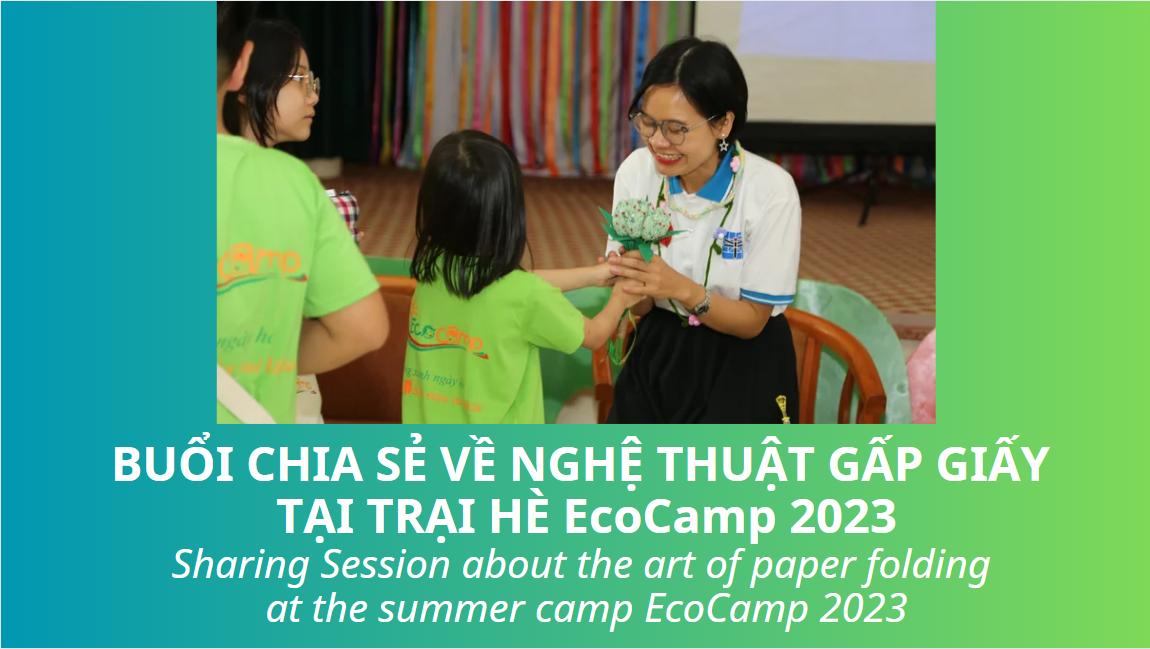 Video 14:  Chia sẻ về Nghệ thuật Gấp giấy tại EcoCamp 2023 - Sharing session about Paper Folding Art